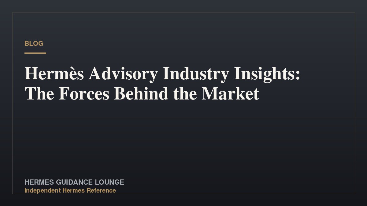 Hermès Advisory Industry Insights: The Forces Behind the Market