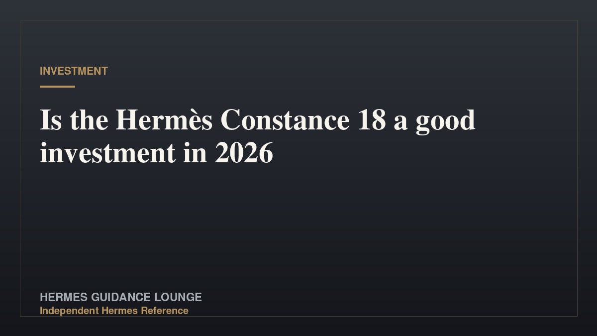 Is the Hermès Constance 18 a good investment in 2026