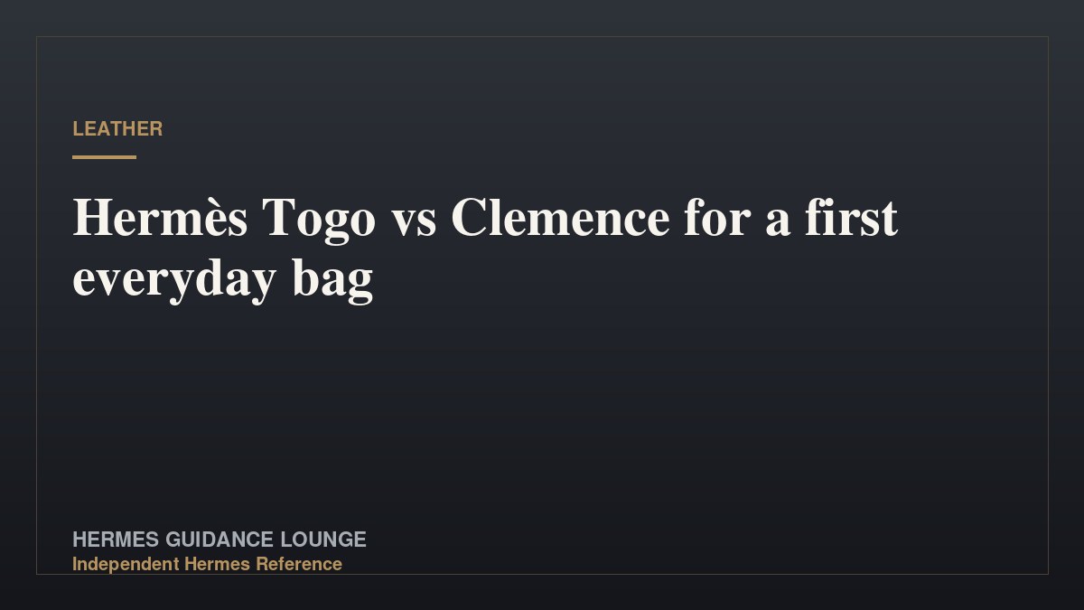Hermès Togo vs Clemence for a first everyday bag